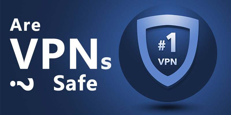 Are VPNs Safe to Use? 5 Facts about VPN Security