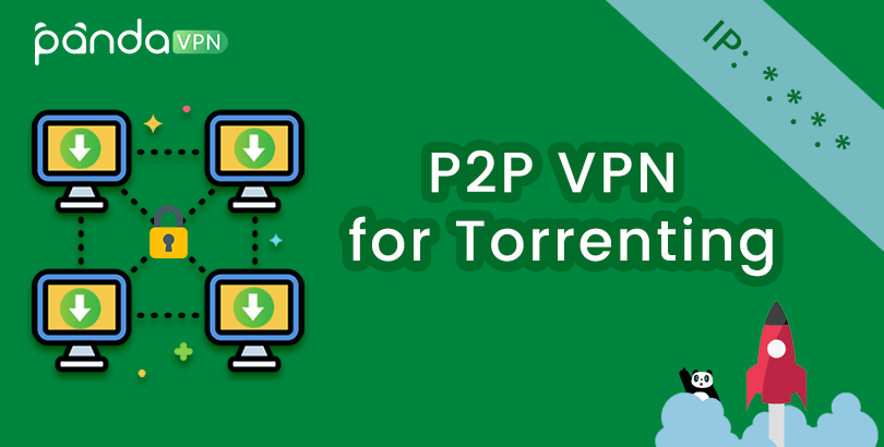 What’s P2P VPN? 4 Reasons to Use It for P2P File Sharing & BitTorrent Downloading